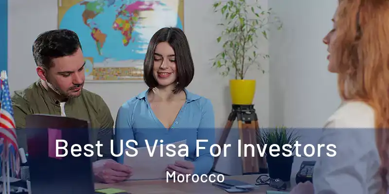 Best US Visa For Investors Morocco