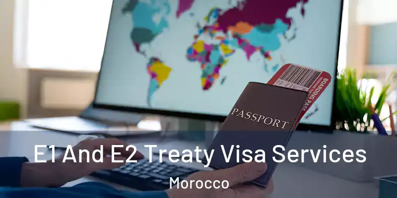 E1 And E2 Treaty Visa Services Morocco