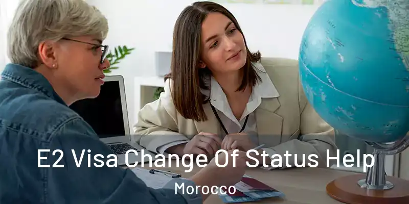 E2 Visa Change Of Status Help Morocco
