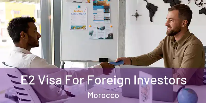 E2 Visa For Foreign Investors Morocco