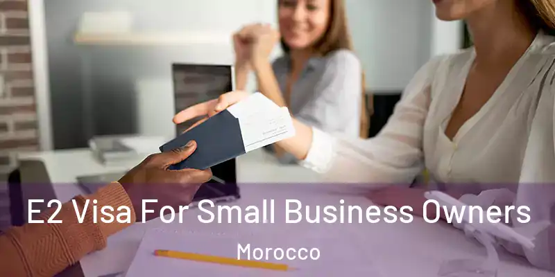 E2 Visa For Small Business Owners Morocco