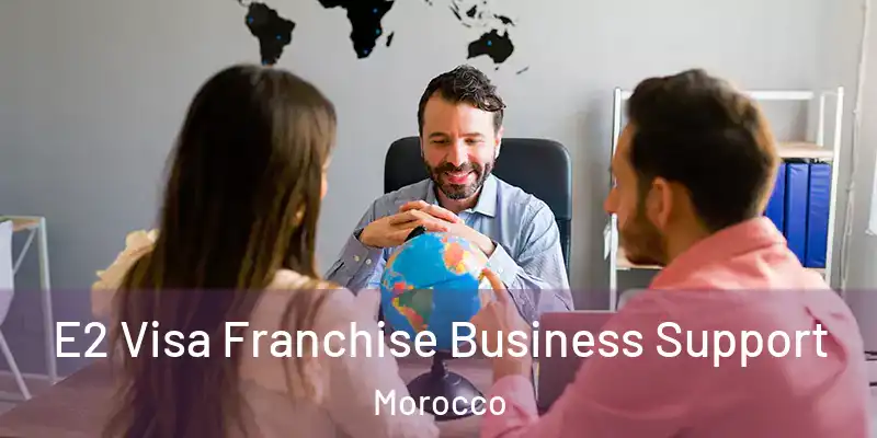 E2 Visa Franchise Business Support Morocco
