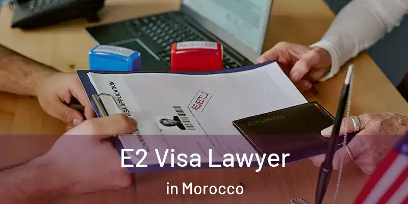 E2 Visa Lawyer in Morocco