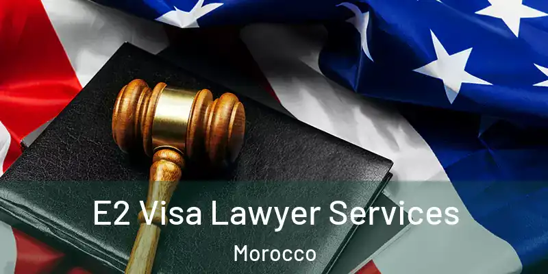 E2 Visa Lawyer Services Morocco