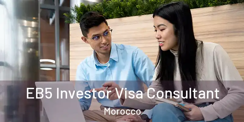 EB5 Investor Visa Consultant Morocco