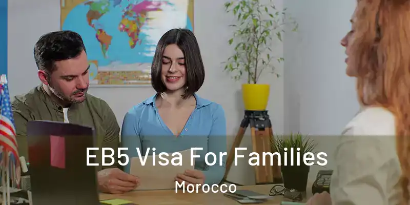  EB5 Visa For Families Morocco