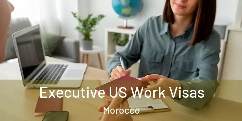 Executive US Work Visas Morocco