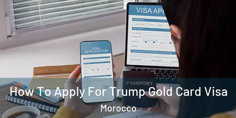 How To Apply For Trump Gold Card Visa Morocco
