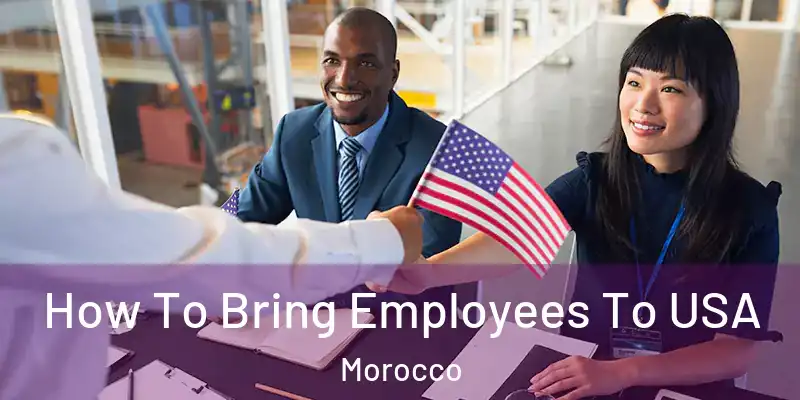 How To Bring Employees To USA Morocco