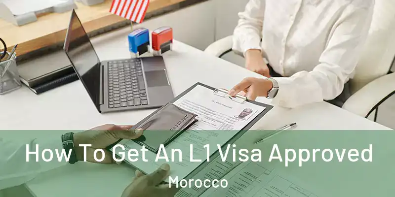 How To Get An L1 Visa Approved Morocco