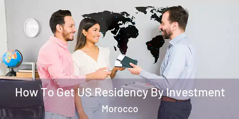 How To Get US Residency By Investment Morocco