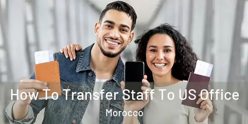 How To Transfer Staff To US Office Morocco