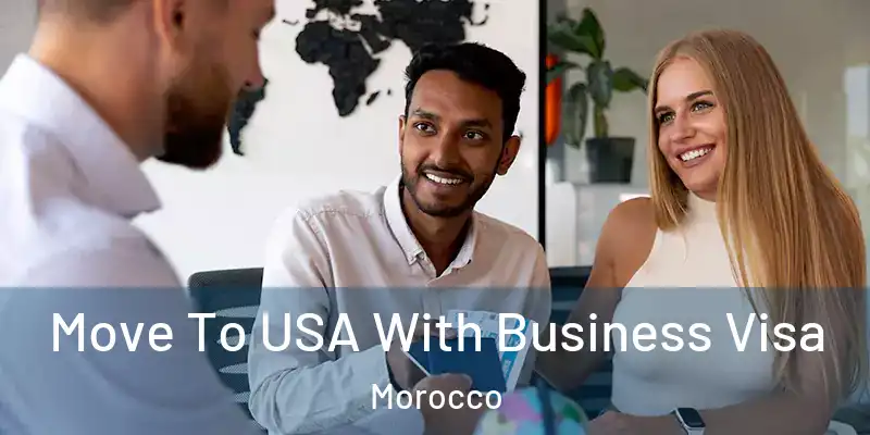 Move To USA With Business Visa Morocco