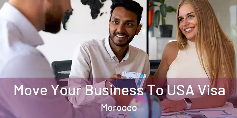 Move Your Business To USA Visa Morocco