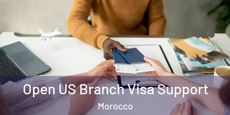 Open US Branch Visa Support Morocco