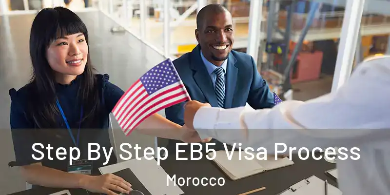 Step By Step EB5 Visa Process Morocco