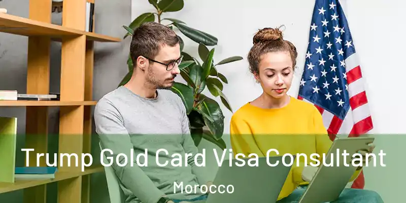  Trump Gold Card Visa Consultant Morocco
