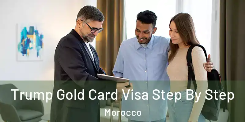 Trump Gold Card Visa Step By Step Morocco