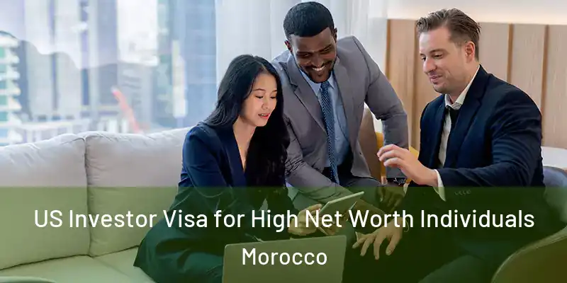  US Investor Visa for High Net Worth Individuals Morocco
