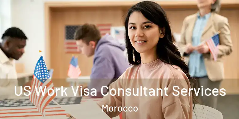 US Work Visa Consultant Services Morocco