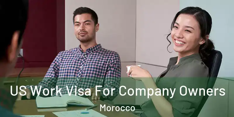 US Work Visa For Company Owners Morocco