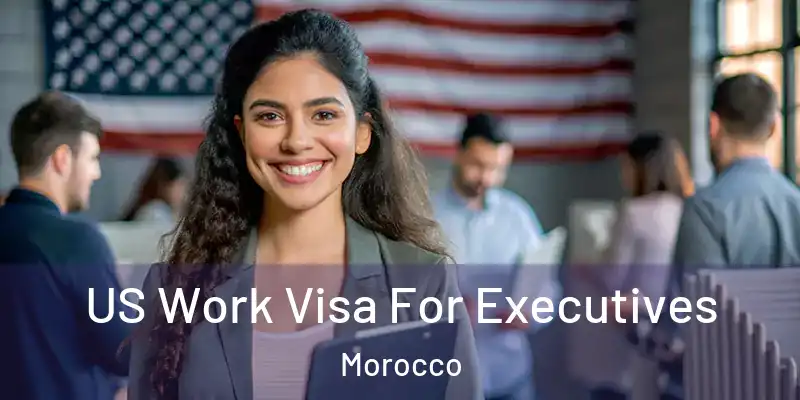 US Work Visa For Executives Morocco
