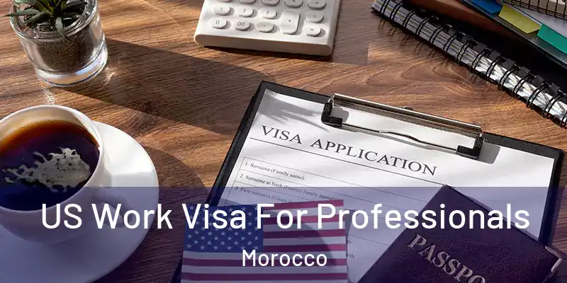 US Work Visa For Professionals Morocco