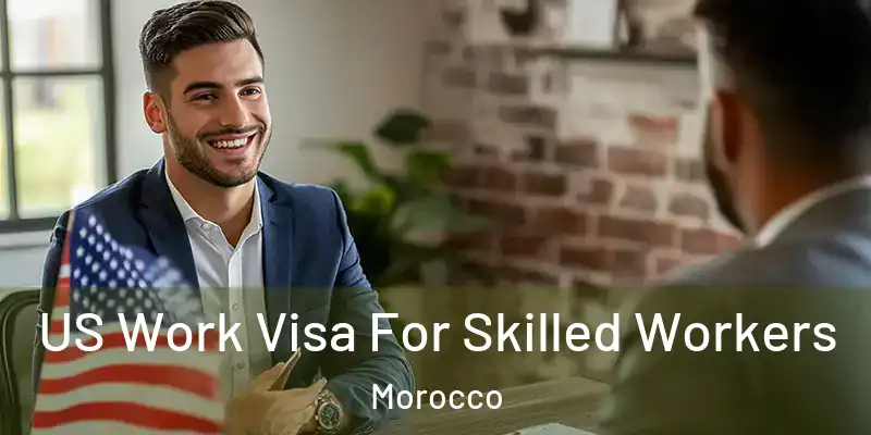 US Work Visa For Skilled Workers Morocco