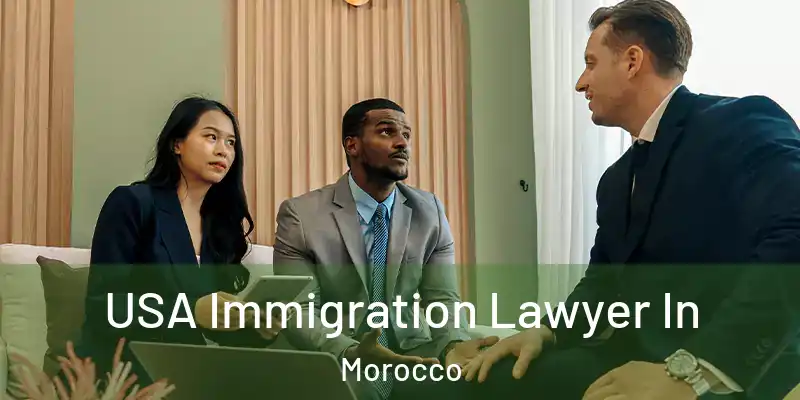  USA Immigration Lawyer In Morocco
